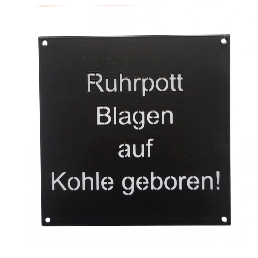 Schild aus Stahl in schwarz matt pulverbeschichtet: Ruhrpott Blagen auf Kohle geboren 150 x 150 mm