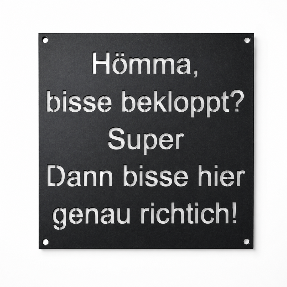 Schild Ruhrpott Sprache 150 x 150 mm schwarz matt pulverbeschichtet Hömma bisse bekloppt? Super Dann bisse hier genau richtich